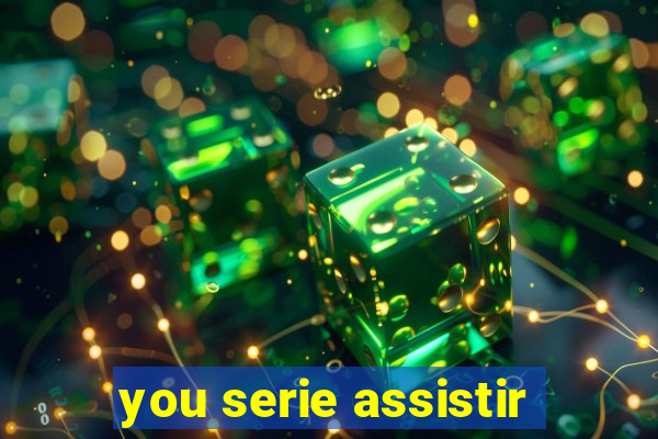 you serie assistir